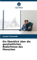 Überblick über die ganzheitlichen Bedürfnisse des Menschen