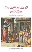 Em defesa da fé católica nas questões mais difíceis