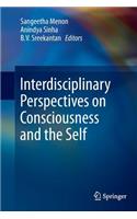 Interdisciplinary Perspectives on Consciousness and the Self