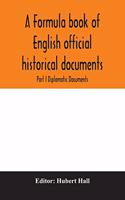 formula book of English official historical documents; Part I Diplomatic Documents