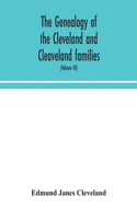 The genealogy of the Cleveland and Cleaveland families. An attempt to trace, in both the male and female lines, the posterity of Moses Cleveland who came from Ipswich, County Suffolk, England, about 1635 was of Woburn, Middlesex County Massachusett