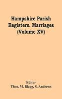 Hampshire Parish Registers. Marriages (Volume Xv)