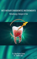 NiTi ROTARY ENDODONTIC INSTRUMENTS METALLURGY, DESIGN & USE [Paperback] DR. AJAY KUMAR GUPTA,DR. SUKHBIR KOUR