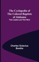 Cyclopedia of the Colored Baptists of Alabama; Their Leaders and Their Work