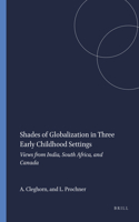 Shades of Globalization in Three Early Childhood Settings: Views from India, South Africa, and Canada