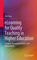 Elearning for Quality Teaching in Higher Education: Teachers' Perception, Practice, and Interventions