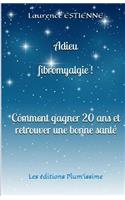 Adieu fibromyalgie !