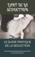 Le Guide Pratique de la Seduction