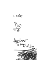 I exist, against my will: (My Autistic Diaries)