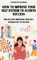 How to Improve Your Self-Esteem to Achieve Success
