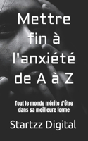 Mettre fin à l'anxiété de A à Z