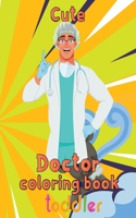 Cute Doctor Coloring Book Toddler: 8.5''x11''/doctor coloring book