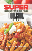 SUPER Instant Pot & Air Fryer Cookbook in One