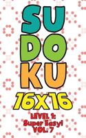 Sudoku 16 x 16 Level 1: Super Easy! Vol. 7: Play 16x16 Grid Sudoku Super Easy Level Volume 1-40 Solve Number Puzzles Become A Sudoku Expert On The Road Paper Logic Games Sm