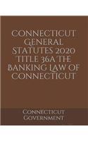 Connecticut General Statutes 2020 Title 36a The Banking Law of Connecticut