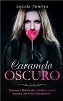 Caramelo Oscuro: Romance Retorcido y Erótica con la Sumisa del Señor Dominante