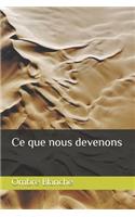 Ce que nous devenons
