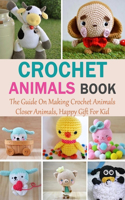 Crochet Animals Book: The Guide On Making Crochet Animals, Closer Animals, Happy Gift For Kid