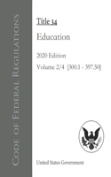 Code of Federal Regulations Title 34 Education 2020 Edition Volume 2/4 [§300.1 - 397.50]