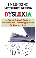 Unlocking Mysteries Behind Dyslexia: A Complete Guide to Early Detection and Combating Dyslexia for Kids and Adult