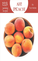 Ah! 123 Yummy Peach Recipes: The Yummy Peach Cookbook for All Things Sweet and Wonderful!