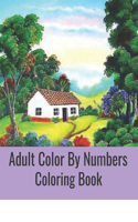 Adult Color By Numbers Coloring Book: Blooming Gardens to Color and Display