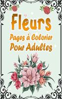 Fleurs Pages à Colorier Pour Adultes: 50 Motifs Floraux Anti-stress et Relaxant - Album Coloriage pour les Seniors et les Adultes - Magnifiques Compositions à Colorier avec de Belles Fle