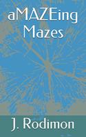 aMAZEing Mazes