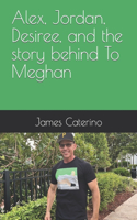 Alex, Jordan, Desiree, and the story behind To Meghan