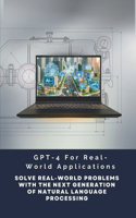 GPT-4 For Real-World Applications