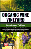ORGANIC WINE VINEYARD From Grapes To Glass