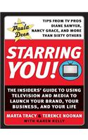 Starring You!: The Insiders' Guide to Using Television and Media to Launch Your Brand, Your Business, and Your Life