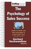Psychology of Sales Success: Learn to Think Like Your Customer to Clove Every Sale