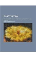 Punctuation; With Chapters on Hyphenization, Capitalization, and Spelling: (English)