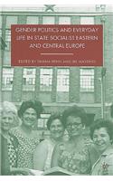 Gender Politics and Everyday Life in State Socialist Eastern and Central Europe