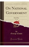 On National Government, Vol. 2 of 2: First Part (Classic Reprint)