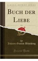 Buch Der Liebe, Vol. 1 (Classic Reprint)