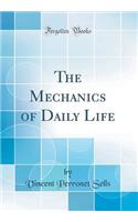 The Mechanics of Daily Life (Classic Reprint)