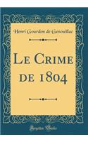 Le Crime de 1804 (Classic Reprint)