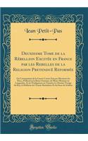 Deuxiesme Tome de la Rébellion Excitée en France par les Rebelles de la Religion Pretenduë Reformée: Ou Continuation de la Guerre Contre Eux par Messieurs les Ducs, d'Elbeuf en la Basse Guyenne, de Mont-Morency en Languedoc, Et de l'Esdiguieres en