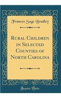 Rural Children in Selected Counties of North Carolina (Classic Reprint)