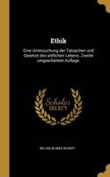 Ethik: Eine Untersuchung der Tatsachen und Gesetze des sittlichen Lebens. Zweite umgearbeitete Auflage.