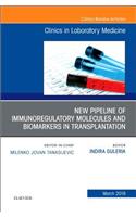 New Pipeline of Immunoregulatory Molecules and Biomarkers in Transplantation, an Issue of the Clinics in Laboratory Medicine: Volume 39-1