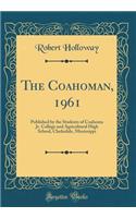 The Coahoman, 1961: Published by the Students of Coahoma Jr. College and Agricultural High School, Clarksdale, Mississippi (Classic Reprint): Published by the Students of Coahoma Jr. College and Agricultural High School, Clarksdale, Mississippi (Classic Reprint)