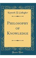 The Philosophy of Knowledge (Classic Reprint)