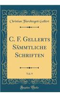 C. F. Gellerts Sï¿½mmtliche Schriften, Vol. 9 (Classic Reprint)