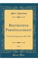 Beethovens Persï¿½nlichkeit, Vol. 2: Urteile Der Zeitgenossen; 1817-1827 (Classic Reprint): Urteile Der Zeitgenossen; 1817-1827 (Classic Reprint)