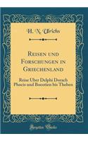 Reisen und Forschungen in Griechenland: Reise Über Delphi Dorach Phocis und Boeotien bis Theben (Classic Reprint)