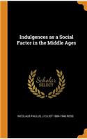 Indulgences as a Social Factor in the Middle Ages