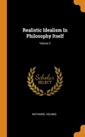 Realistic Idealism In Philosophy Itself; Volume 2